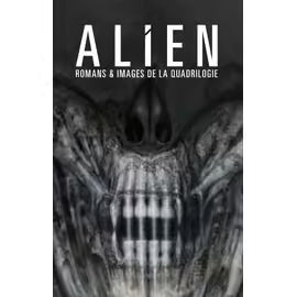 Alien - Romans Et Images De La Quadrilogie